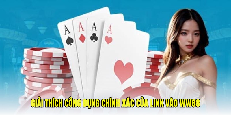 Giải thích công dụng chính xác của link vào WW88